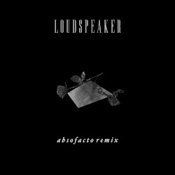 Loudspeaker (Absofacto Remix)