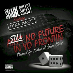 Still No Future In Yo Frontin