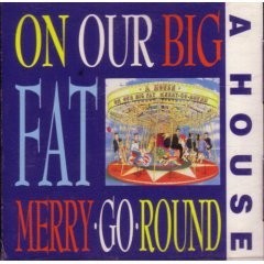 On Our Big Fat Merry-Go-Round
