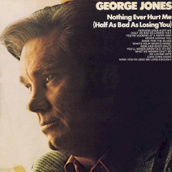 Nothing Ever Hurt Me (Half as Bad as Losing You)