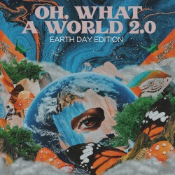 Oh, What a World 2.0 (Earth Day edition)