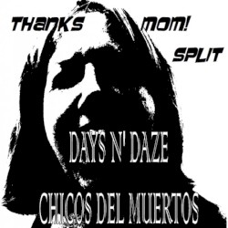 Thanks Mom! Days N' Daze / Chicos Del Muertos Split