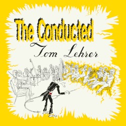 The Conducted Tom Lehrer