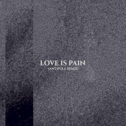 Love Is Pain (Antipole remix)