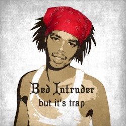 Bed Intruder, but It’s Trap