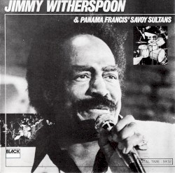 Jimmy Witherspoon & Panama Francis' Savoy Sultans