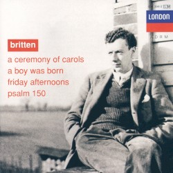 A Ceremony of Carols / A Boy Was Born / Friday Afternoons / Psalm 150