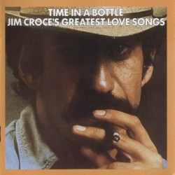 Time in a Bottle: Jim Croce’s Greatest Love Songs