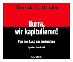 Hurra, wir kapitulieren! – Von der Lust am Einknicken