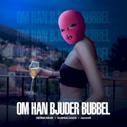 OM HAN BJUDER BUBBEL