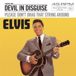 (You’re the) Devil in Disguise / Please Don’t Drag That String Around