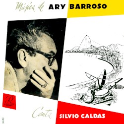 Música de Ary Barroso, canta Silvio Caldas