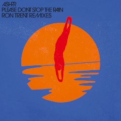 Please Don’t Stop the Rain (Ron Trent remixes)