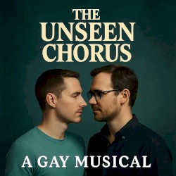 The Unseen Chorus (A Gay Musical)