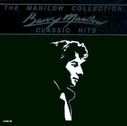 The Manilow Collection: Classic Hits