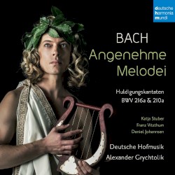 Angenehme Melodei: Huldigungskantaten BWV 210a & 216a