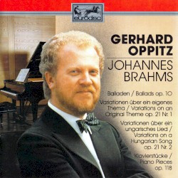 Balladen op. 10 / Variationen über ein eigenes Thema op. 21 Nr. 1 / Variationen über ein ungarisches Lied op. 21 Nr. 2 / Klavierstücke op. 118