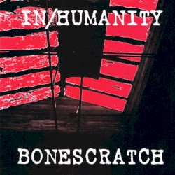 Bonescratch / In/Humanity