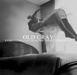 Everything I Let Go And The Things I Refuse To