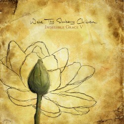 Wake Thy Slumbering Children: Indelible Grace V