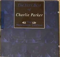 The Very Best of Charlie Parker: The Millenium Edition
