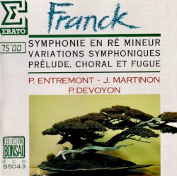 Symphonie en Ré mineur / Variations symphoniques / Prélude, Choral et Fugue
