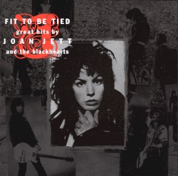Fit to Be Tied: Great Hits by Joan Jett and the Blackhearts