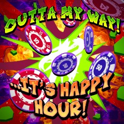 Outta My Way! …It’s Happy Hour!
