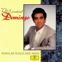 The Essential Domingo: Popular Songs and Arias