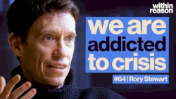 Within Reason #64, “We Are Addicted to a Sense of Crisis”