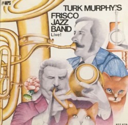 Turk Murphy's Frisco Jazz Band Live!