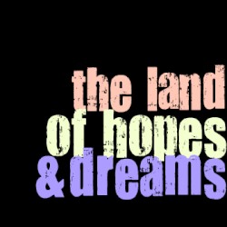 The Land Of Hopes & Dreams