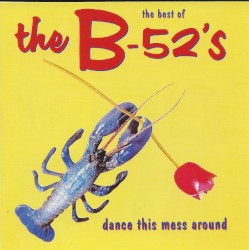 The Best of The B‐52’s: Dance This Mess Around