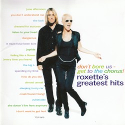 Don’t Bore Us – Get to the Chorus! Roxette’s Greatest Hits