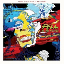 Leeroy Presents Fela Is the Future