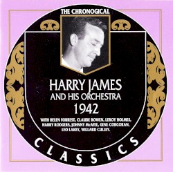 The Chronological Classics: Harry James and His Orchestra 1942