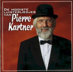 De mooiste luisterliedjes van Pierre Kartner