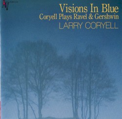 Visions In Blue: Coryell Plays Ravel & Gershwin
