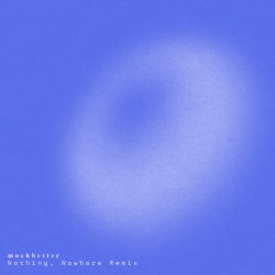 Much Better (nothing,nowhere. remix)