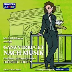 Ganz verrückt nach Musik - Die Kinder- und Jugendjahre von Frederic Chopin
