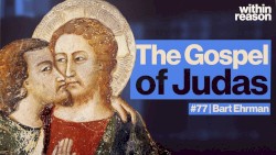 Within Reason #77, "What Is the Gospel of Judas?"
