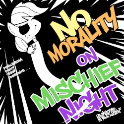 NO MORALITY ON MISCHIEF NIGHT