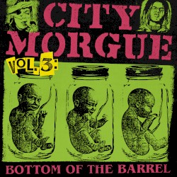 CITY MORGUE, VOL. 3: BOTTOM OF THE BARREL
