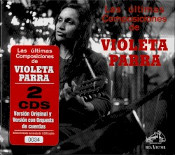 Las últimas composiciones de Violeta Parra