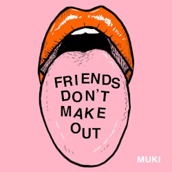 Friends Don’t Make Out