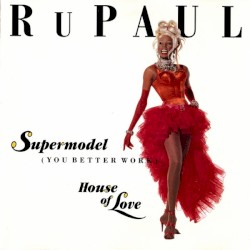 Supermodel (You Better Work) / House of Love