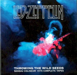 Throwing the Wild Seeds: Nassau Coliseum 1975 Complete Tapes