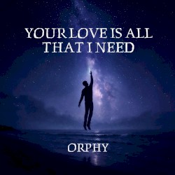 Your Love Is All That I Need