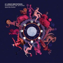 13 Lunar Meditations: Summoning the Witches