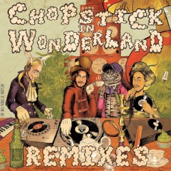 Chopstick in Wonderland Remixes